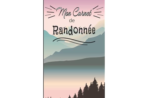Mon carnet de randonnée: Journal de bord à compléter pour la préparation et le suivi de vos randonnées - Pour les passionné(e)s de marches, ... - 114 pages - format 12,7x20,32 cm (5x8 po)
