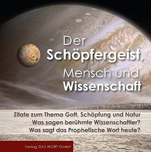 Der Schöpfergeist, Mensch und Wissenschaft: Zitate zum Thema Gott, Schöpfung und Natur