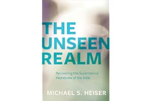 The Unseen Realm – Recovering the Supernatural Worldview of the Bible