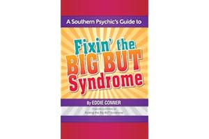 A Southern Psychic's Guide to Fixin' the BIG BUT Syndrome: originally published as Kicking the BIG BUT Syndrome