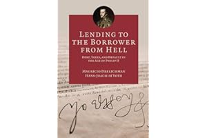 Lending to the Borrower from Hell: Debt, Taxes, and Default in the Age of Philip II (The Princeton Economic History of the Western World): 47