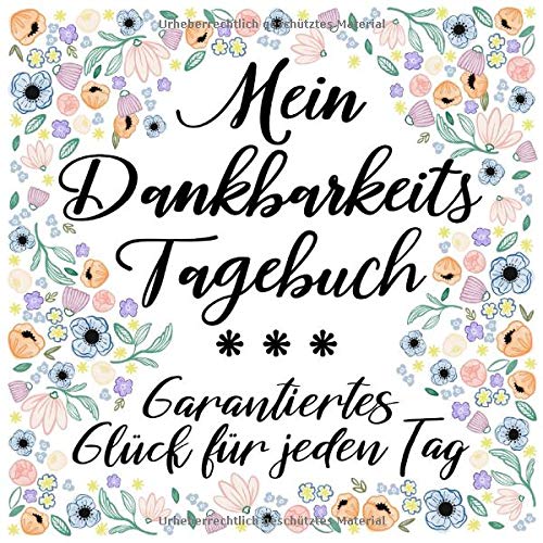 Mein Dankbarkeitstagebuch: Garantiertes Glück für jeden Tag. Mit inspirierenden Zitaten und Weisheiten. Im leichten Taschenbuch-Format ideal zum Reinschreiben.