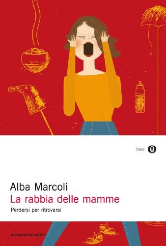 La rabbia delle mamme: Perdersi per ritrovarsi (Oscar saggi Vol. 902) La rabbia delle mamme: Perdersi per ritrovarsi (Oscar saggi Vol. 902)