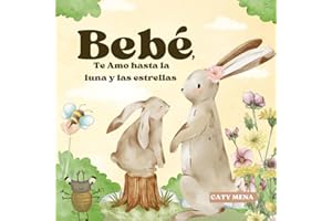 Bebé, Te Amo hasta la Luna y las Estrellas: Baby, I Love you to the Moon and Back | Cuento para niños en español