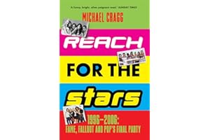 Reach for the Stars: 1996–2006: Fame, Fallout and Pop’s Final Party: Winner of the 2024 Penderyn Music Book Prize