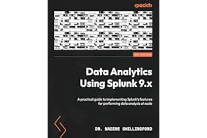 Data Analytics Using Splunk 9.x: A practical guide to implementing Splunk’s features for performing data analysis at scale