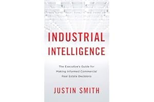 Industrial Intelligence: The Executive’s Guide for Making Informed Commercial Real Estate Decisions