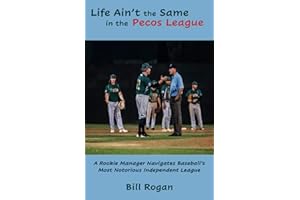 Life Ain't The Same In The Pecos League: A Rookie Manager Navigates Baseball's Most Notorious Independent League