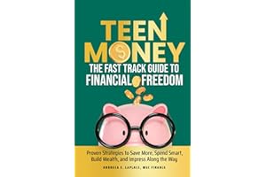 Fast-Track Money Skills for Teens: Proven Strategies to Save More, Spend Smart, Own Your Financial Future, and Impress Everyone Along the Way