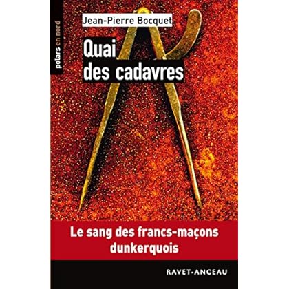 Quai des cadavres: Le sang des francs-maçons dunkerquois (Polars en Nord t. 127)