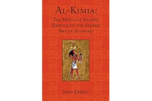 Al-Kimia: The Mystical Islamic Essence of the Sacred Art of Alchemy