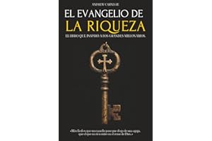 EL EVANGELIO DE LA RIQUEZA: EL LIBRO QUE INSPIRÓ A LOS GRANDES MILLONARIOS - CAPITALISMO, DESIGUALDAD ECONÓMICA Y LA CREACIÓN DE RIQUEZA - MENTALIDAD MILLONARIA