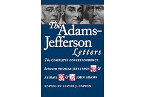 The Adams-Jefferson Letters: The Complete Correspondence Between Thomas Jefferson and Abigail and John Adams (Published by the Omohundro Institute of ... and the University of North Carolina Press)