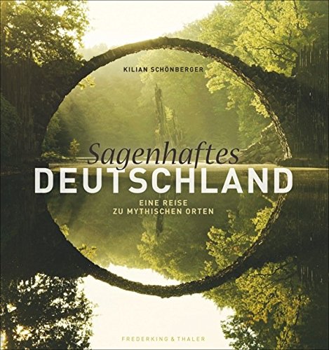 Download Bildband Deutschland: Eine Reise zu mythischen Orten zwischen Nordsee und Alpen, mit Texten aus Sagen und Grimms Märchen. Kraftorte im Harz, Thüringen, ... Allgäu u.v.m. - Sagenhaftes Deutschland