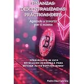 FINANZAS DESCENTRALIZADAS PR&Aacute;CTICAS (DEFI): APRENDE A INVERTIR T&Uacute; MISMO: Aprov&eacute;chate de esta revoluci&oacute;n econ&oacute;mica para obtene