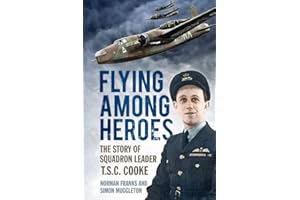 Flying Among Heroes: The Story Of Squadron Leader T C S Cooke Dfc Afc Dfm Ae: The Story of Squadron Leader T.S.C. Cooke