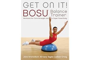 Get On It!: BOSU® Balance Trainer Workouts for Core Strength and a Super Toned Body (Dirty Everyday Slang)
