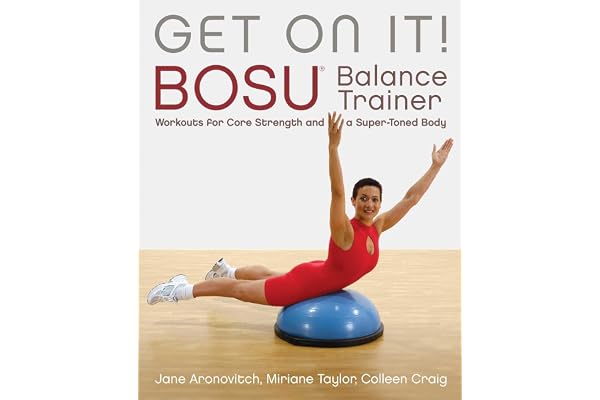Get On It!: BOSU® Balance Trainer Workouts for Core Strength and a Super Toned Body