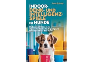 Indoor-Denk- und Intelligenzspiele für Hunde: Die besten Aktivitäten in den eigenen vier Wänden für die geistige und körperliche Fitness Ihres Hundes