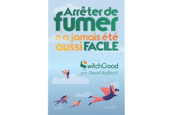 Arrêter de fumer n'a jamais été aussi facile !: La méthode Switchgood