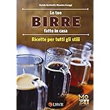 Le tue birre fatte in casa. Ricette per tutti gli stili