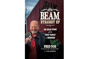 Beam, Straight Up: The Bold Story of the First Family of Bourbon