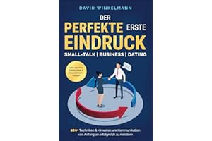 Der perfekte erste Eindruck - Small-Talk | Business | Dating: 200+ Techniken & Hinweise, um Kommunikation von Anfang an erfolgreich zu meistern. Inkl. cleveren Eisbrechern & Gesprächseinstiegen