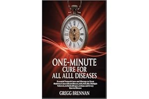 ONE-MINUTE CURE FOR ALL DISEASES: Essential Natural Cures and Therapy to Treat Diabetes,Cancer,Heart Disease,Aids,Stds,Hiv,Multiple Sclerosis,Arthritis,Herpes,Asthma and Every Known Disease