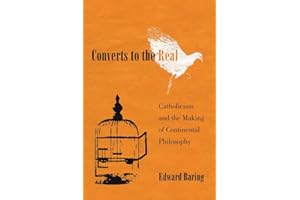 Converts to the Real: Catholicism and the Making of Continental Philosophy