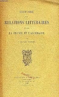 HISTOIRE DES RELATIONS LITTERAIRES ENTRE LA FRANCE ET L'ALLEMAGNE