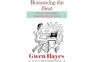 Romancing the Beat: Story Structure for Romance Novels (How to Write Kissing Books, Band 1)