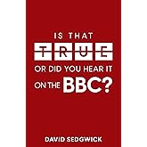 Is That True Or Did You Hear It On The BBC?