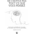 Ne croyez pas tout ce que vous pensez: Pourquoi la pensée est la cause ...