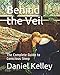 Behind the Veil: The Complete Guide to Conscious Sleep (Subliminal Cognition Training Series, Band 1) by Daniel Kelley