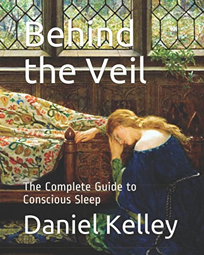 Behind the Veil: The Complete Guide to Conscious Sleep (Subliminal Cognition Training Series, Band 1)