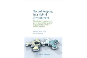 Record Keeping in a Hybrid Evironment: Managing the Creation, Use, Preservation and Disposal of Unique Information Objects in Context