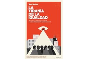 La tiranía de la igualdad: Por qué el igualitarismo es inmoral y socava el progreso de nuestra sociedad (Deusto)