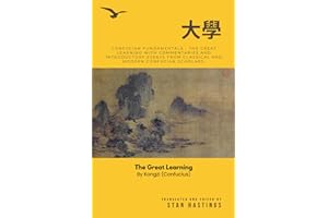 Confucian Fundamentals: 大學 - The Great Learning by Confucius with Commentaries and Introductory Essays from Classical and Modern Confucian Scholars
