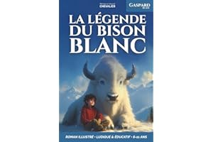 GASPARD, 10 ANS, LA LÉGENDE DU BISON BLANC: Une aventure fantastique chez les Sioux, illustrée, éducative et ludique pour les 6-11 ans ! Un conte inspirant sur le courage et le respect de la nature.
