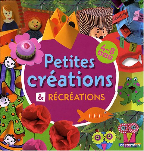 couverture de : Petites cr&eacute;ations amp; r&eacute;cr&eacute;ations