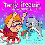 Terry Treetop Saves the Dolphin: Terry Treetop, Book 4