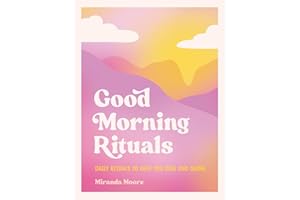 Good Morning Rituals: Daily Rituals to Help You Rise and Shine