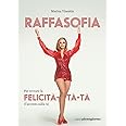 Raffasofia. Per trovare la felicità-tà-tà (l'accento sulla A)
