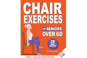Chair Exercises for Seniors: Rediscover Pain-Free Daily Activities with A Step-by-Step Illustrated Workout to Improve Balance and Strength in Just 10 Minutes a Day