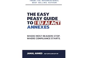 The Easy Peasy Guide to the EU AI Act: Annexes: Where Most Readers Stop. Where Compliance Starts.