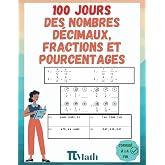 Les Nombres D&eacute;cimaux, Fractions et Pourcentages 100 Jours d&rsquo;Exercices, CM1-6eme: Cahier d'&eacute;xercices pour Apprendre &agrave; ajouter,