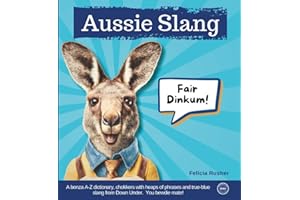Aussie Slang: A bonza guide, chokkers with heaps of phrases and true-blue, dinky-di, every day slang from Down Under