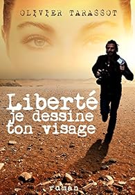 Liberté Je Dessine Ton Visage Olivier Tarassot Babelio