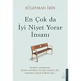 En &Ccedil;ok da İyi Niyet Yorar İnsanı