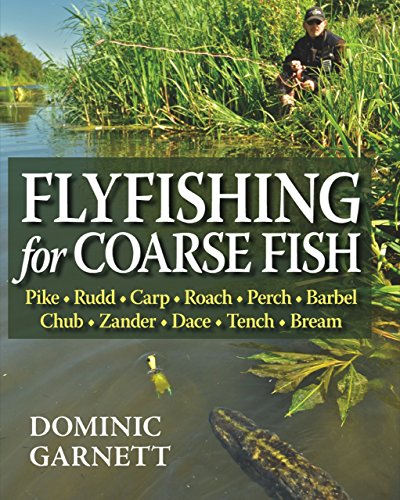 Flyfishing for Coarse Fish: Pike, Rudd, Carp, Roach, Perch, Barbel, Chub, Zander, Dace, Tench, Bream, and Other Fish